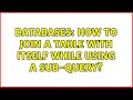 Databases: How to JOIN a table with itself while using a sub-query?