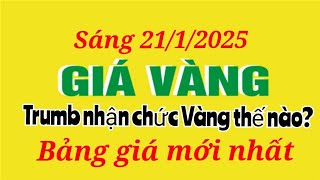 Giá vàng hôm nay 9999 ngày 21 tháng 1 năm 2025- GIÁ VÀNG NHẪN 9999- Bảng giá vàng sjc, 24k 18k 14k