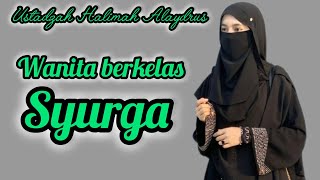 USTADZAH HALIMAH ALAYDRUS || WANITA BERKELAS SYURGA