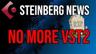 Steinberg news: Stopping VST2 plugin support!