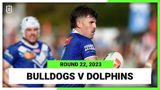 Canterbury-Bankstown Bulldogs v Dolphins | NRL 2023 Round 22 | Full Match Replay