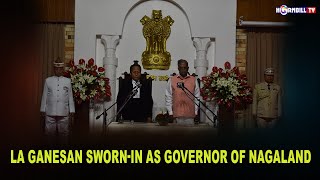 LA GANESAN SWORN-IN AS GOVERNOR OF NAGALAND