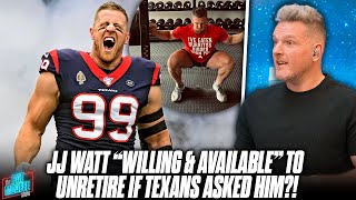 JJ Watt Is "Willing & Available" To Un Retire If The Texans Need Him This Season | Pat McAfee Reacts