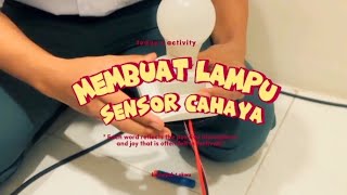 CARA PEMBUATAN LAMPU SENSOR PENDETEKSI CAHAYA!🤩