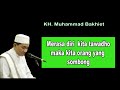 Merasa diri  kita tawadho maka kita orang yang sombong || K.H Muhammad Bakhiet