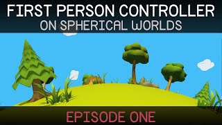 [Unity Tutorial] First Person Controller: Spherical Worlds