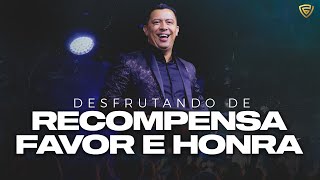 DESFRUTANDO DE RECOMPENSA, FAVOR E HONRA | Pastor Jose Roberto | Fortalecendo a Visão