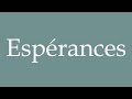 How to Pronounce ''Espérances'' (Hopes) Correctly in French