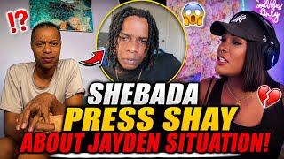 Shebada Nah Ease Up! Press Shay Hard About Jayden Situation 😳