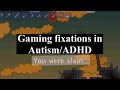 Gaming fixations in Autism/ADHD