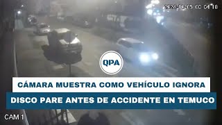 Cámara muestra el momento exacto en que vehículo ignora un disco Pare previo a accidente en Temuco