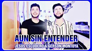 AUN SIN ENTENDER (cover | Roberto Thalles) || JESÚS ESCUDERO \u0026 GERSON MONTOYA