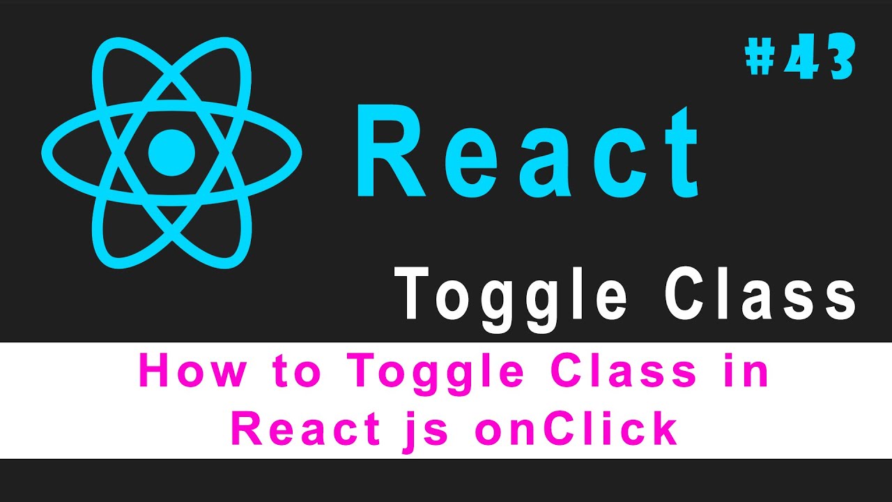 🔥🔥 ReactJS Tutorial For Beginners #43 || How To Toggle Class In React ...