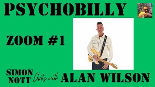 PSYCHOBILLY  ZOOM #1 SIMON NOTT chats with ALAN WILSON