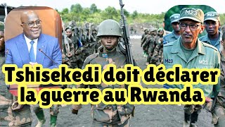 Tshisekedi doit déclarer la guerre au Rwanda ou risquer de perdre le soutien de son peuple