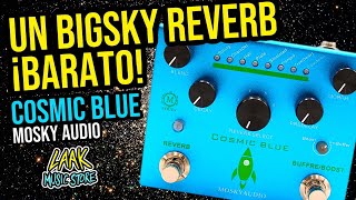 8 REVERBS MÁS UN BOOSTER 😱 MOSKY COSMIC BLUE 🚀 ALGO SIMILAR PERO ECONÓMICO AL BIG SKY