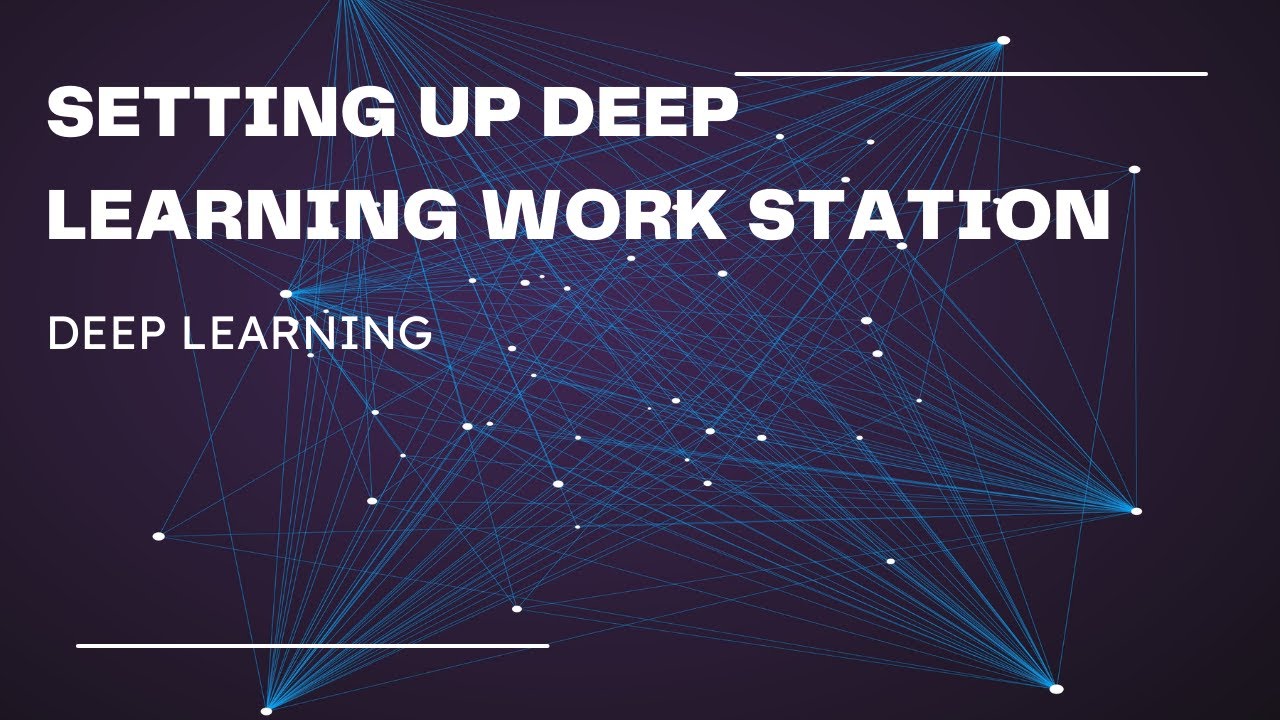 Setting Up Deep Learning Workstation Youtube