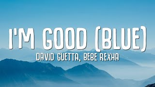 Download David Guetta, Bebe Rexha - I'm good (Blue) LYRICS 'I'm good, yeah, I'm feelin' alright' mp3