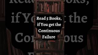 Read 5 Books, If you get the Continuous Failure 📚