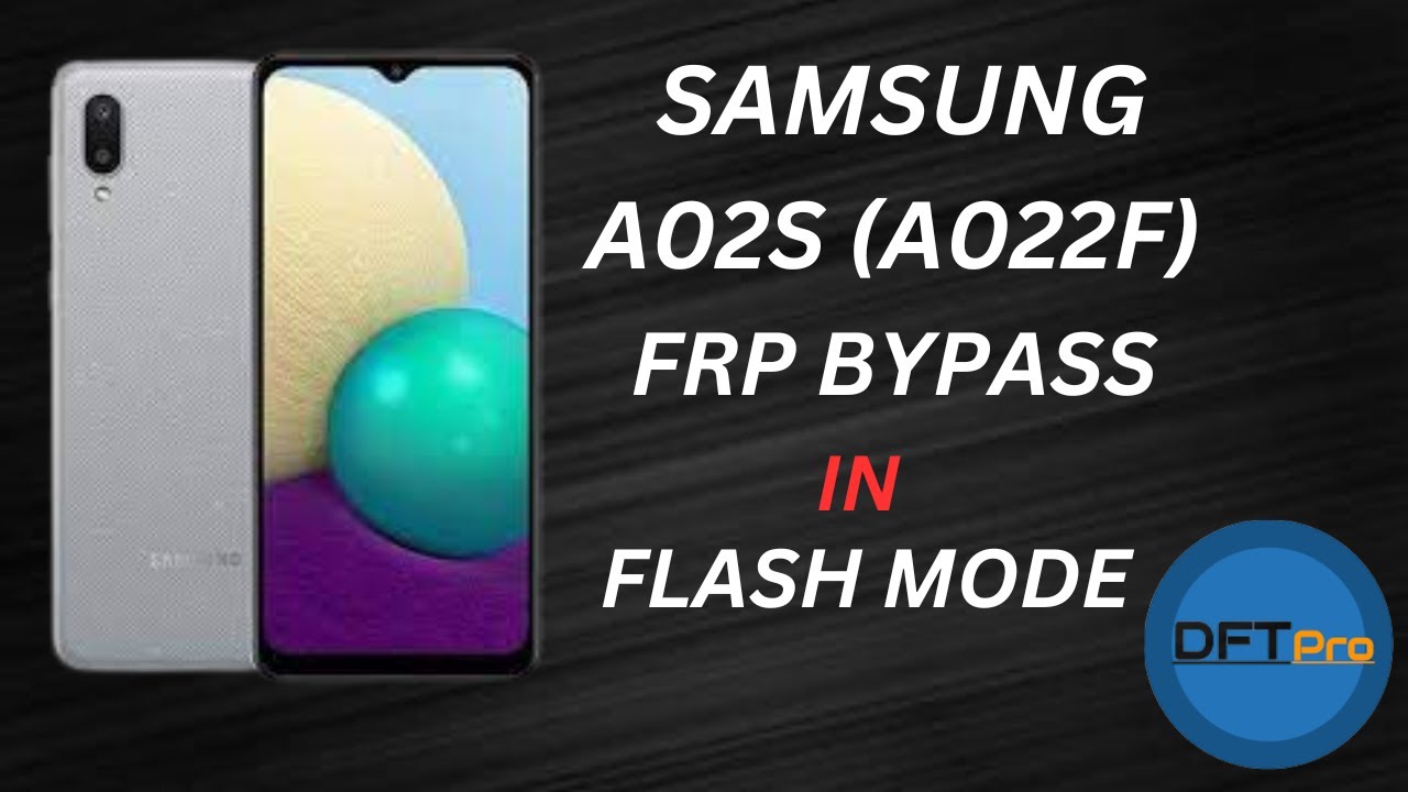 SAMSUNG A02S (A022F) FRP BYPASS IN FLASH MODE WITH DFT PRO|DFT PRO|FRP ...