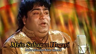 Badar Miandad Khan Qawwal || Mein Suhagan Hogayi || Pakistani Qawwali