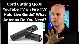 Cord Cutting Q\u0026A: YouTube TV on Fire TV? Hulu Live Guide? What Antenna Do You Need?