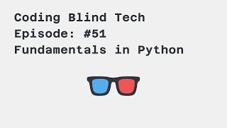 Episode #51: Getting Started with Basic Fundamentals of Python while using a Screen Reader