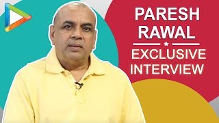 Paresh Rawal's EXCLUSIVE full interview on Ranbir Kapoor, SANJU, Sunil Dutt & lot more