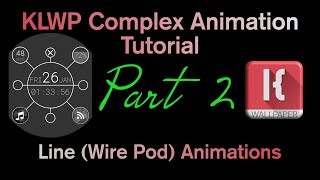 KLWP Complex Animation Tutorial - PART TWO of Line (Wire Pod) Animations