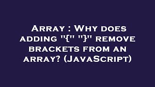 Array : Why does adding "{" "}" remove brackets from an array? (JavaScript)