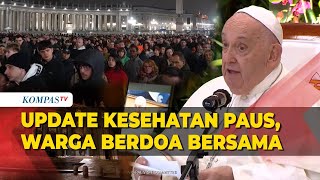 Update Kesehatan Paus Fransiskus, Warga Doa Bersama di Lapangan Santo Petrus Vatikan