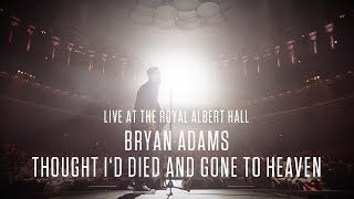 Bryan Adams - Thought I'd Died And Gone To Heaven, Live At The Royal Albert Hall