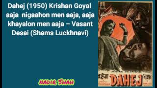 Dahej(1950)Krishan Goyal– aaja nigaahon men aaja, aaja khayalon men aaja – Vasant Desai (Shams)