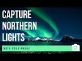 How to shoot Northern Lights with your Phone