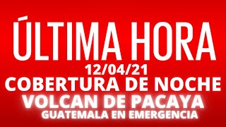 EN VIVO, COBERTURA INFORMATIVA DE NOCHE VOLCAN DE PACAYA, ALARMA EN GUATEMALA [11/04/2021]