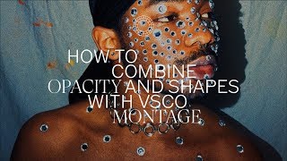 How to Combine Opacity and Shapes With VSCO Montage