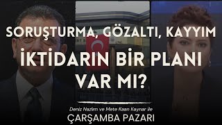 Soruşturma, Gözaltı, Kayyım.. İktidarın Bir Planı Var mı?| Çarşamba Pazarı (33)