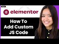 How to Add Custom JS Code in Elementor 2026 (Step By Step)