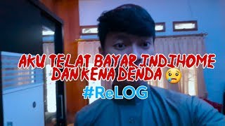 AKU TELAT BAYAR INDIHOME DAN KENA DENDA :( #ReLOG1