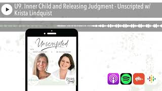 U9. Inner Child and Releasing Judgment - Unscripted w/ Krista Lindquist