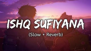 Ishq Sufiyana (Slow and Reverb) Lyrics- Kamal Khan | Lyrical Audio | Text Audio