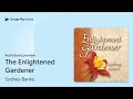 the enlightened gardener by sydney banks · audiobook preview