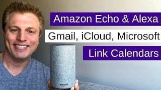 Amazon Echo & Alexa : Gmail, iCloud, Microsoft Calendar Linking