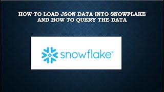 HOW TO LOAD JSON DATA TO SNOWFLAKE AND HOW TO QUERY DATA