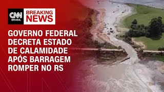 Governo federal decreta estado de calamidade após barragem romper no RS | CNN 360º