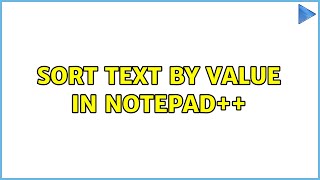 Sort text by value in Notepad++ (3 Solutions!!)