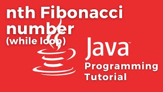 Find nth Fibonacci number Algorithm in Java with a PRACTICAL EXAMPLE using while loop