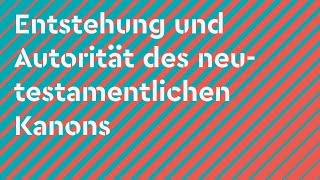 Entstehung und Autorität des neutestamentlichen Kanons | 9.11.2