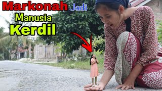 GAWAT !! MARKONAH JADI MANUSIA KERDIL