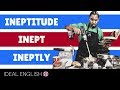 IMPROVE Your ENGLISH Vocabulary: INEPT-INEPTLY-INEPTITUDE